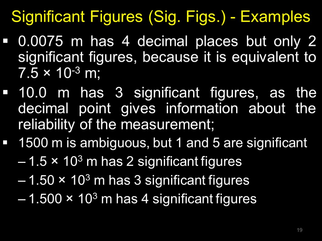 Significant Figures (Sig. Figs.) - Examples 0.0075 m has 4 decimal places but only